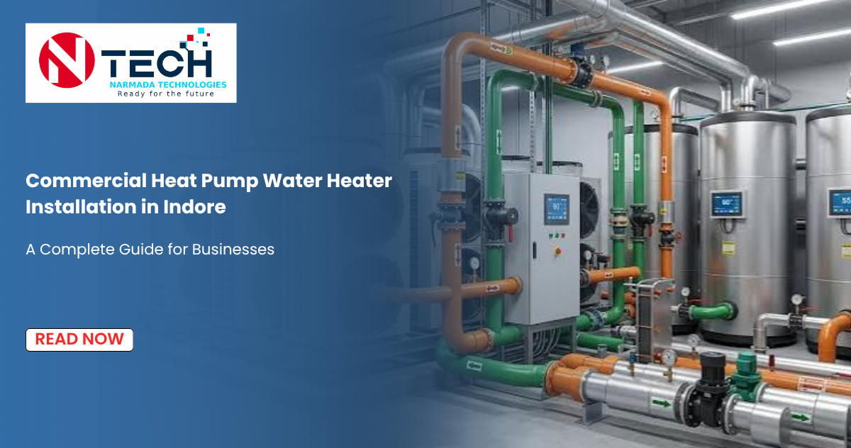 Commercial Heat Pump Water Heater Installation in Indore: A Complete Guide for Businesses